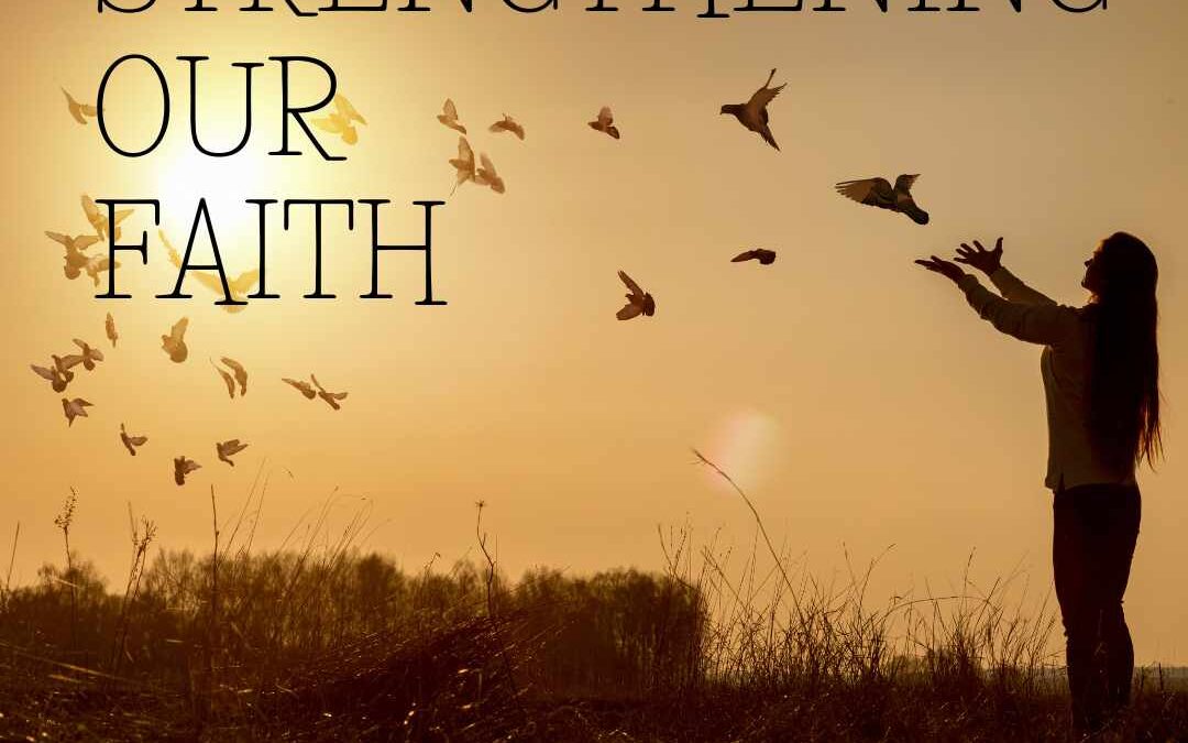 STRENGTHENING OUR FAITH