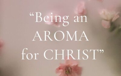 Being an aroma for Christ