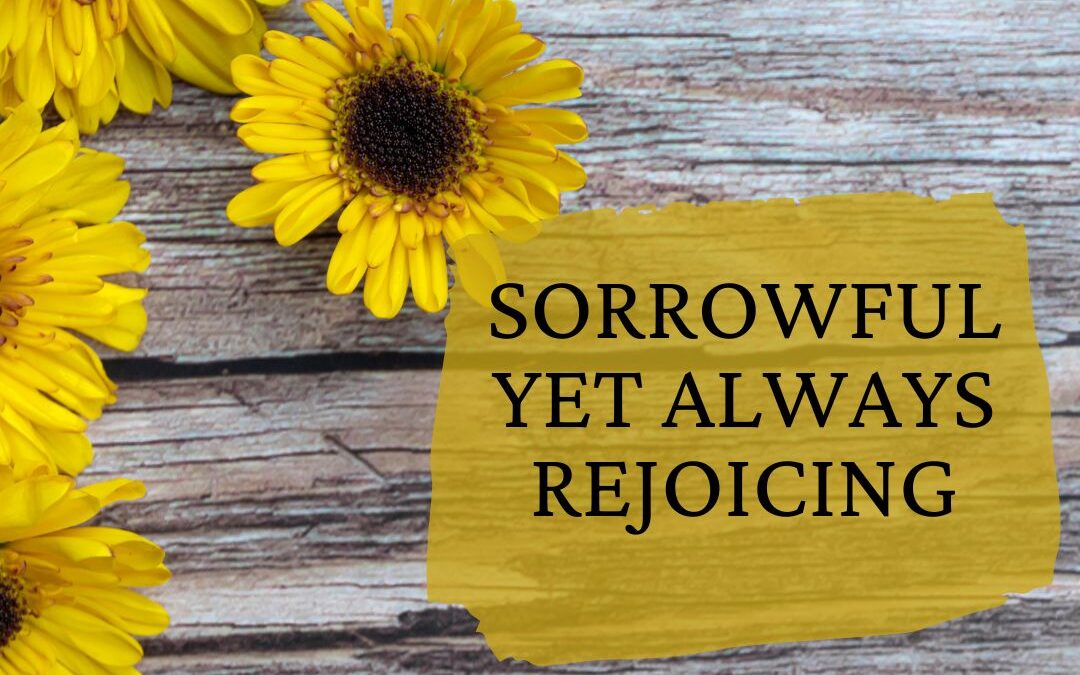 SORROWFUL YET ALWAYS REJOICING