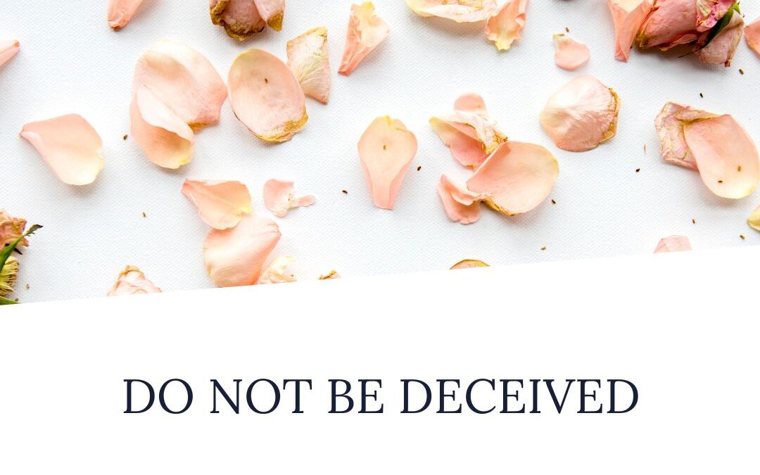 DO NOT BE DECEIVED